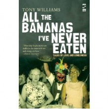 All The Bananas I've Never Eaten - Tony Williams