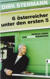 Sechs Österreicher unter den ersten fünf: Roman einer Entpiefkenisierung - Dirk Stermann