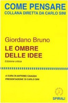 Le ombre delle idee - Giordano Bruno, Antonio Caiazza