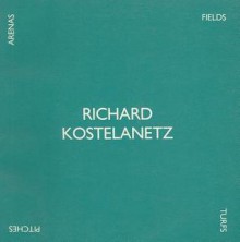 Fields, Turfs, Pitches, Arenas: Poems - Richard Kostelanetz