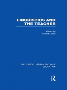 Linguistics and the Teacher: Volume 2 (Routledge Library Editions: Education) - Ronald Carter