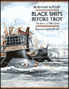 Black Ships Before Troy: The Story of the Iliad - Rosemary Sutcliff, Alan Lee