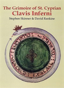 The Grimoire of St. Cyprian: Clavis Inferni - Stephen Skinner, David Rankine