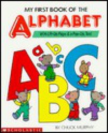 My First Book of the Alphabet: With Lift-Up Flaps & a Pop-Up Too! - Chuck Murphy