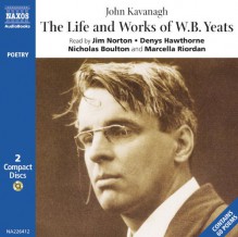 The Life and Works of William Butler Yeats - Perry Keenlyside, Keenlyside, Jim Norton, Marcella Riodan, Nicholas Boulton, Denys Hawthorne