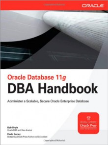 Oracle Database 11g DBA Handbook (Oracle Press) - Bob Bryla, Kevin Loney