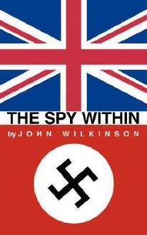 The Spy Within - John Wilkinson