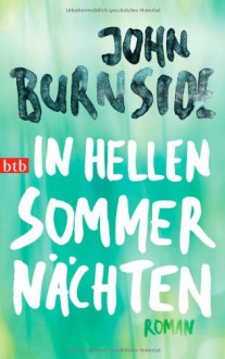 In hellen Sommernächten: Roman - John Burnside, Bernhard Robben