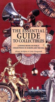 The Essential Guide to Collectibles: A Source Book of Public Collections in Europe and America - Alistair McAlpine, Michelle Li