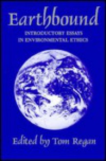 Earthbound: Introductory Essays in Environmental Ethics - Tom Regan