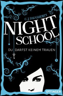 Night School. Du darfst keinem trauen.: Band 1 - C.J. Daugherty,Carolin Liepins,Axel Henrici,Peter Klöss