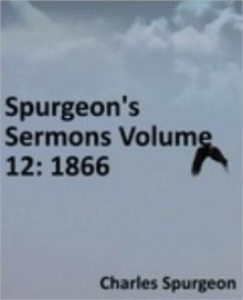 Spurgeon's Sermons Volume 12: 1866 - Charles H. Spurgeon