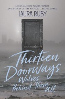 Thirteen Doorways, Wolves Behind Them All - Laura Ruby