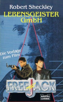 Lebensgeister GmbH. Die Buchvorlage zum Film 'Freejack'. - Robert Sheckley