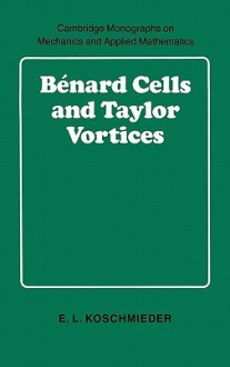 B Nard Cells and Taylor Vortices - E.L. Koschmieder, S. Davis, V. Tvergaard, G.K. Batchelor, S. Leibovich, L.B. Freud