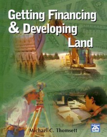 Getting Financing & Developing Land - Michael C. Thomsett