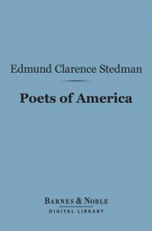 Poets of America (Barnes & Noble Digital Library) - Edmund Clarence Stedman