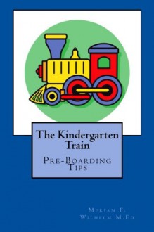 The Kindergarten train: Preboarding Tips - Meriam F. Wilhelm