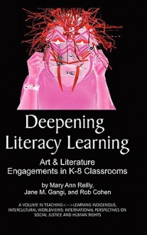 Deepening Literacy Learning: Art and Literature Engagements in K-8 Classrooms (Hc) - Mary Ann Reilly, Jane M. Gangi, Rob Cohen, Tonya Huber