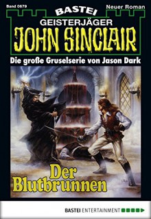 John Sinclair - Folge 0679: Der Blutbrunnen (German Edition) - Jason Dark