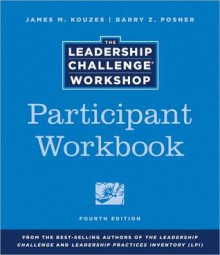 The Leadership Challenge Workshop Participant Workbook - James M. Kouzes, Barry Z. Posner