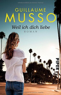 Weil ich dich liebe: Roman - Guillaume Musso, Claudia Puls