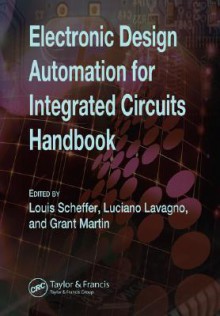 Electronic Design Automation for Integrated Circuits Handbook - 2 Volume Set - Grant Martin, Louis Scheffer