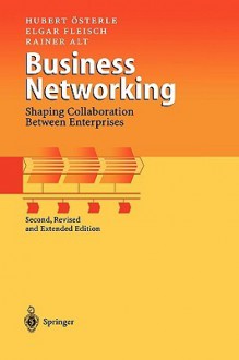 Business Networking: Shaping Collaboration Between Enterprises - Hubert Osterle, Rainer Alt, Elgar Fleisch