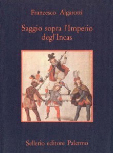 Saggio sopra l'Imperio degl'Incas - Francesco Algarotti, Angelo Morino