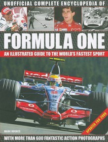 Unofficial Complete Encyclopedia of Formula One: An Illustrated Guide to the World's Fastest Sport - Mark Hughes