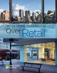 Developing Residential Over Retail - Urban Land Institute