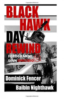 Black Hawk Day Rewind: Fotogrammi di un omicidio (Italian Edition) - Baibin Nighthawk, Dominick Fencer