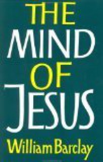 The Mind of Jesus - William Barclay