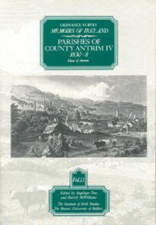 Ordnance Survey Memoirs of Ireland: Vol. 13: Parishes of County Antrim IV: 1830-8 - Angelique Day, Patrick McWilliams