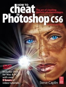 How to Cheat in Photoshop CSX - Steve Caplin