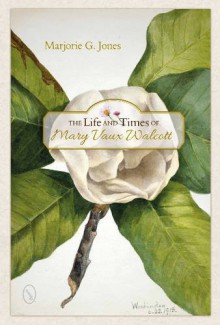 The Life and Times of Mary Vaux Walcott - Marjorie G. Jones