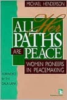 All Her Paths Are Peace: Women Pioneers In Peacemaking - Michael Henderson