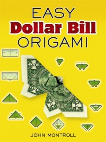 Easy Dollar Bill Origami - John Montroll, John Montroll