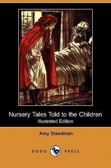 Nursery Tales Told to the Children (Illustrated Edition) (Dodo Press) - Amy Steedman, Paul Woodroffe