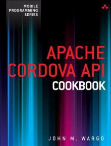 Apache Cordova API Cookbook - John Wargo