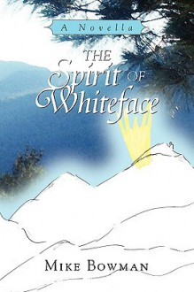 The Spirit of Whiteface - Mike Bowman