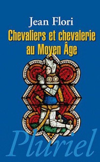 Chevaliers et chevalerie au Moyen Age - Jean Flori