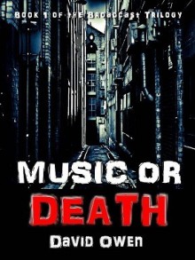 Music or Death (Broadcast Trilogy, #1) - David Owen