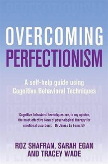 Overcoming Perfectionism - Roz Shafran, Sarah Egan, Tracey Wade