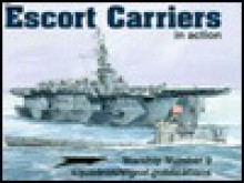 Escort Carriers in Action - Warships No. 9 - Al Adcock