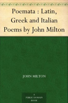 Poemata : Latin, Greek and Italian Poems by John Milton - John Milton, William Cowper