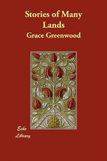 Stories of Many Lands - Grace Greenwood