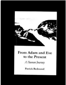 From Adam and Eve to the Present - A Human Journey - Patrick Redmond