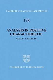 Analysis in Positive Characteristic - Anatoly N. Kochubei