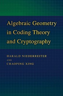 Algebraic Geometry in Coding Theory and Cryptography Algebraic Geometry in Coding Theory and Cryptography - Harald Niederreiter, Chaoping Xing